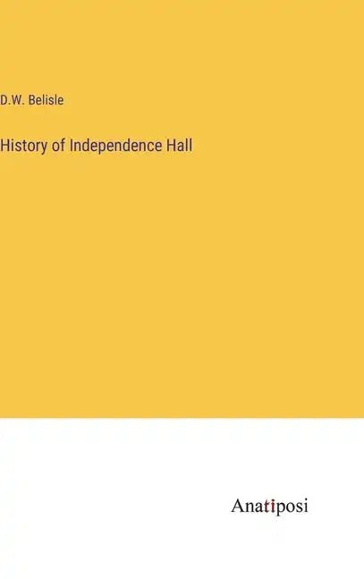 History of Independence Hall - Hardcover