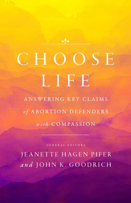 Choose Life: Answering Key Claims of Abortion Defenders with Compassion - Paperback