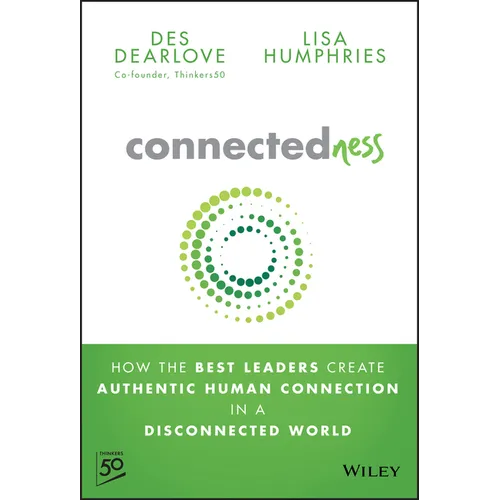 Connectedness: How the Best Leaders Create Authentic Human Connection in a Disconnected World - Hardcover