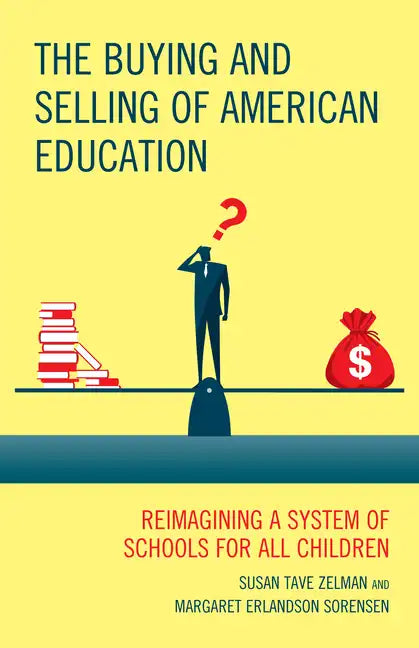 The Buying and Selling of American Education: Reimagining a System of Schools for All Children - Hardcover