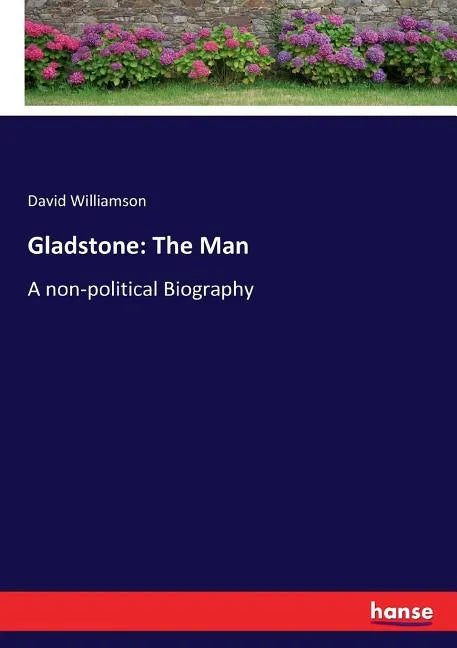 Gladstone: The Man: A non-political Biography - Paperback