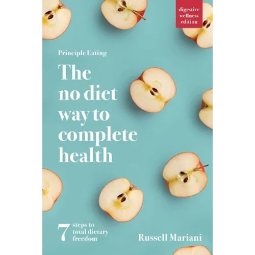Principle Eating - The No Diet Way to Complete Health: 7 steps to total dietary freedom - Paperback