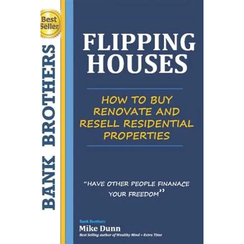 Flipping Houses: Have other people finance your freedom! How to buy, Renovate and Resell Residential Properties - Paperback