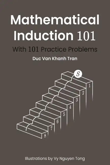 Mathematical Induction 101: With 101 Practice Problems - Paperback