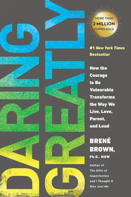 Daring Greatly: How the Courage to Be Vulnerable Transforms the Way We Live, Love, Parent, and Lead - Paperback