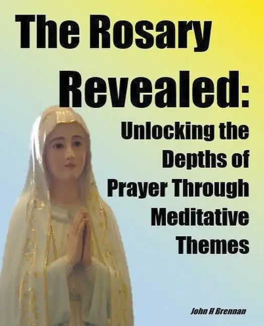 The Rosary Revealed - Paperback