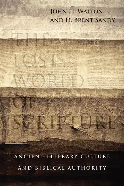 The Lost World of Scripture: Ancient Literary Culture and Biblical Authority Volume 3 - Paperback