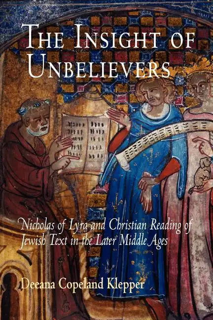 The Insight of Unbelievers: Nicholas of Lyra and Christian Reading of Jewish Text in the Later Middle Ages - Paperback