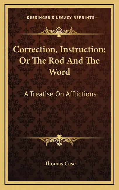 Correction, Instruction; Or the Rod and the Word: A Treatise on Afflictions - Hardcover