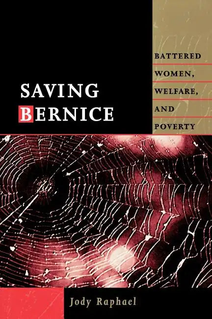 Saving Bernice: Battered Women, Welfare, and Poverty - Paperback
