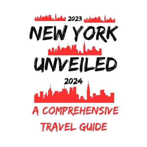 New York Unveiled: A Comprehensive Travel Guide (2023 - 2024) - Paperback
