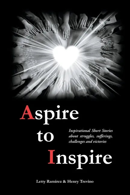 Aspire to Inspire: Inspirational Short Stories about struggles, sufferings, challenges and victories - Paperback