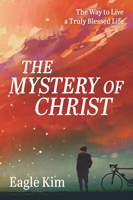The Mystery of Christ: The Way to Live a Truly Blessed Life - Paperback