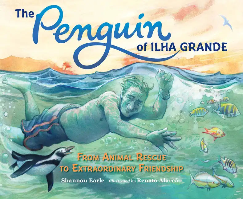 The Penguin of Ilha Grande: From Animal Rescue to Extraordinary Friendship - Hardcover