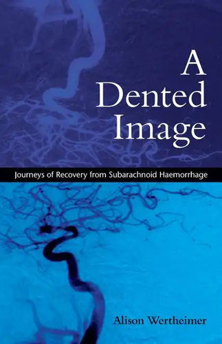 A Dented Image: Journeys of Recovery from Subarachnoid Haemorrhage - Paperback