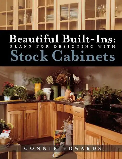 Beautiful Built-Ins: Plans for Designing with Stock Cabinets - Paperback