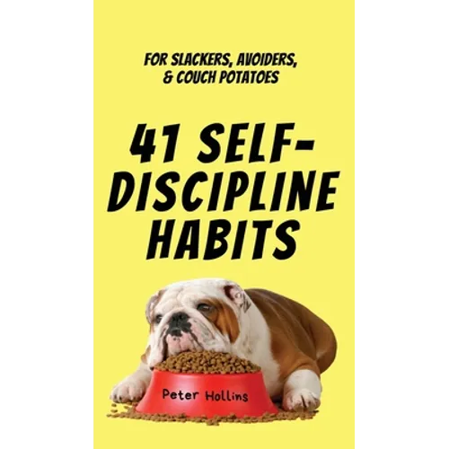 41 Self-Discipline Habits: For Slackers, Avoiders, & Couch Potatoes - Hardcover