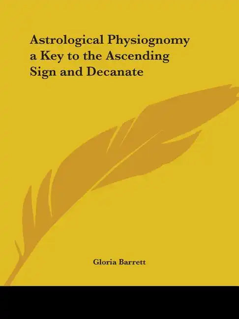 Astrological Physiognomy a Key to the Ascending Sign and Decanate - Paperback