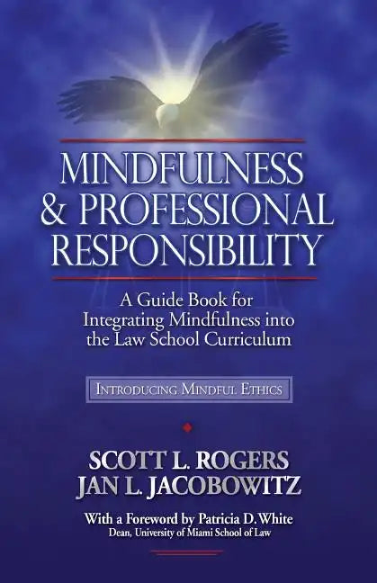 Mindfulness and Professional Responsibility: A Guide Book for Integrating Mindfulness into the Law School Curriculum - Paperback