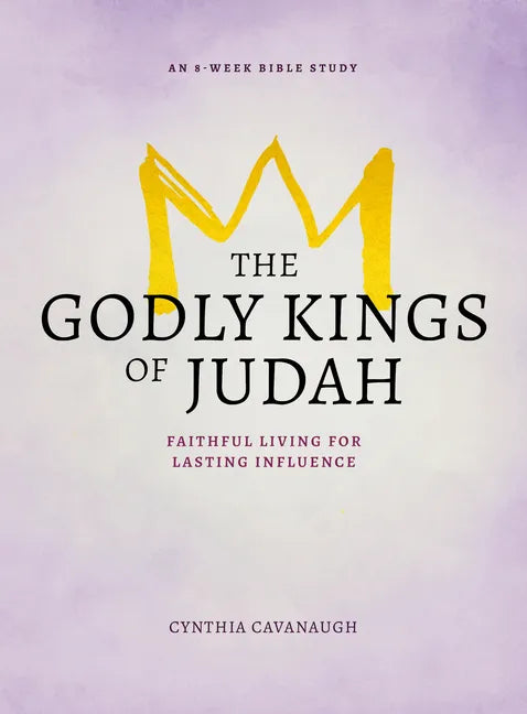 The Godly Kings of Judah: Faithful Living for Lasting Influence - Paperback