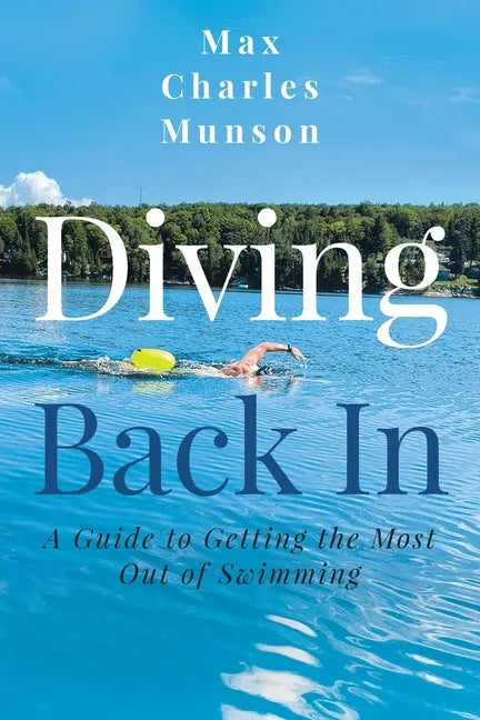 Diving Back In: A Guide to Getting the Most Out of Swimming - Paperback
