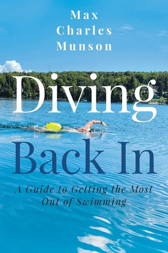 Diving Back In: A Guide to Getting the Most Out of Swimming - Paperback