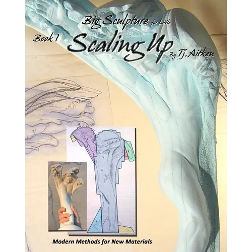 Big Sculpture for Little- Scaling Up: Life sized sculpture from a maquette, inexpensively - Paperback