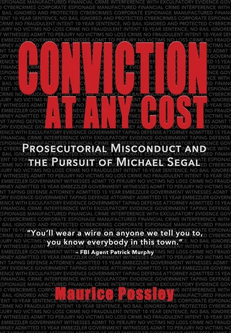 Conviction At Any Cost: Prosecutorial Misconduct and the Pursuit of Michael Segal - Hardcover