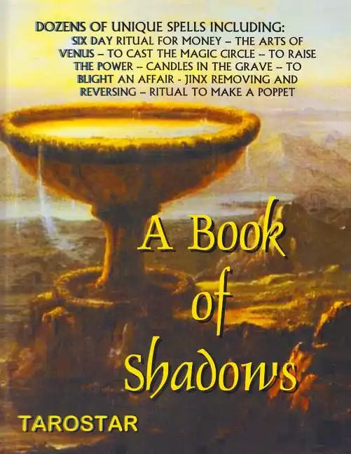 A Book of Shadows: Dozens of Unique Spells Including Six Day Ritual For Money, To Cast The Money Circle, Candle in The Grave, Jinx Removing and Revers - Paperback