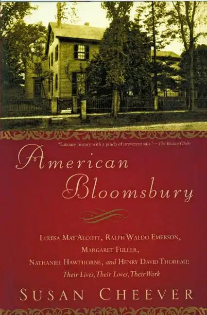 American Bloomsbury: Louisa May Alcott, Ralph Waldo Emerson, Margaret Fuller, Nathaniel Hawthorne, and Henry David Thoreau: Their Lives, Their Loves, - Paperback