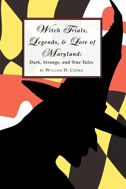 Witch Trials, Legends, and Lore of Maryland: Dark, Strange, and True Tales - Paperback