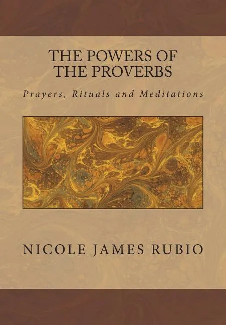 The Powers of the Proverbs: Prayers, Rituals and Meditations - Paperback