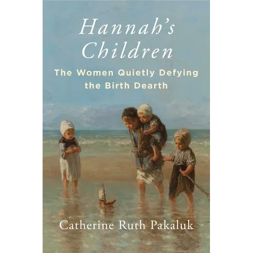 Hannah's Children: The Women Quietly Defying the Birth Dearth - Hardcover
