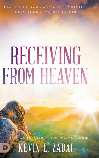 Receiving from Heaven: Increasing Your Capacity to Receive from Your Heavenly Father - Hardcover