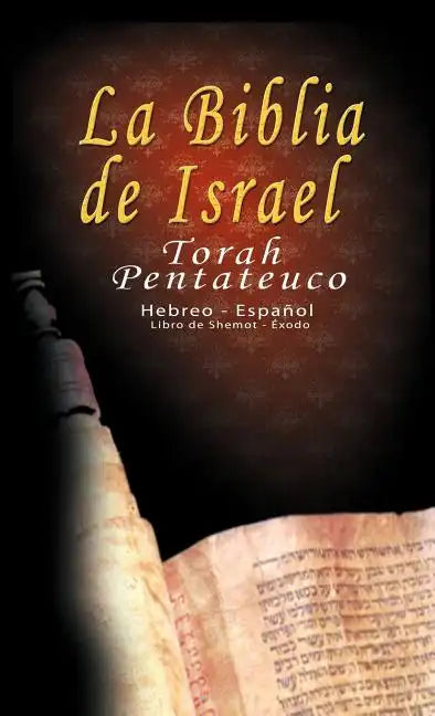 La Biblia de Israel: Torah Pentateuco: Hebreo - Español: Libro de Shemot - Éxodo - Hardcover
