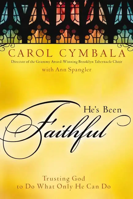 He's Been Faithful: Trusting God to Do What Only He Can Do - Paperback