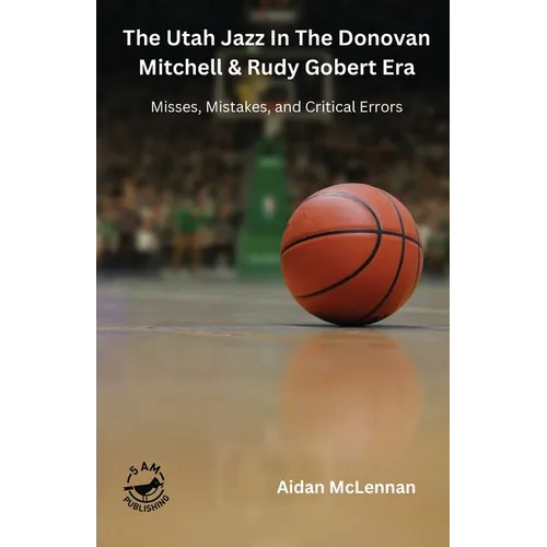 The Utah Jazz in the Donovan Mitchell & Rudy Gobert Era: Misses, Mistakes, and Critical Errors - Paperback