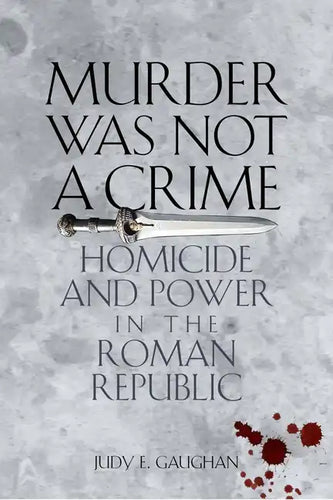 Murder Was Not a Crime: Homicide and Power in the Roman Republic - Paperback