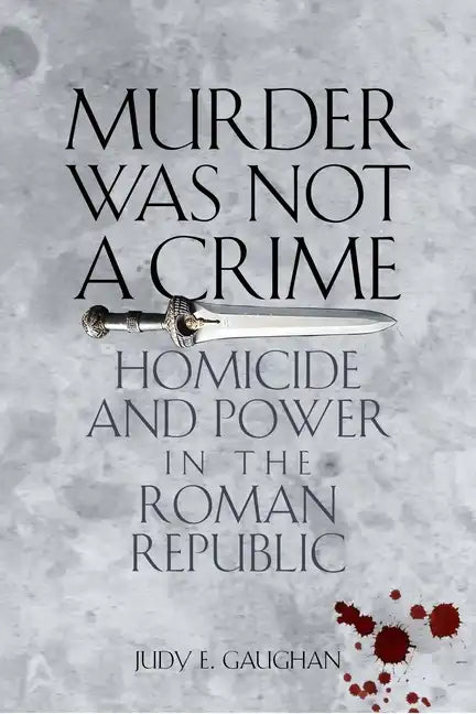 Murder Was Not a Crime: Homicide and Power in the Roman Republic - Paperback