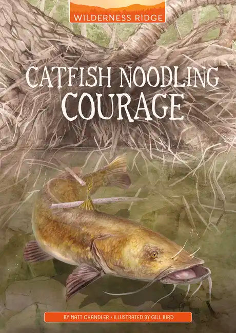 Catfish Noodling Courage - Hardcover