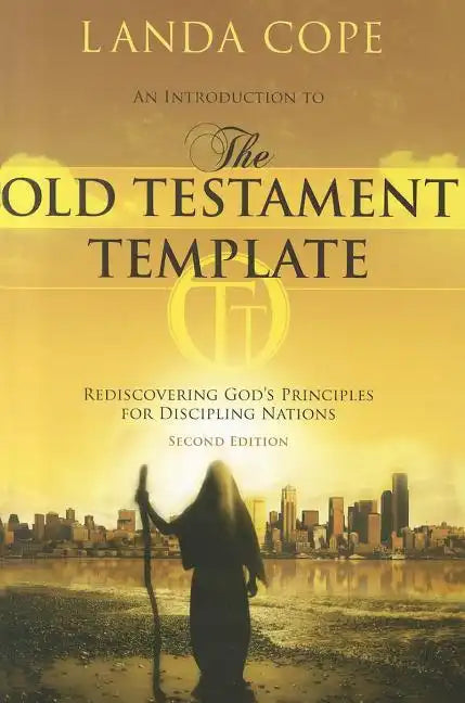 An Introduction to the Old Testament Template: Rediscovering God's Principles for Discipling Nations - Paperback