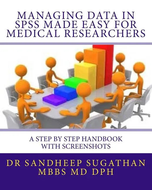 Managing Data in SPSS Made Easy For Medical Researchers: A Step by Step Handbook with Screenshots - Paperback