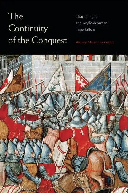 The Continuity of the Conquest: Charlemagne and Anglo-Norman Imperialism - Paperback