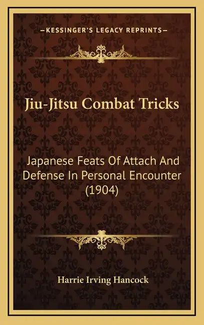 Jiu-Jitsu Combat Tricks: Japanese Feats Of Attach And Defense In Personal Encounter (1904) - Hardcover