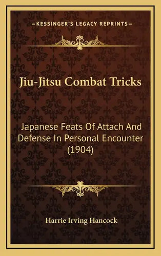 Jiu-Jitsu Combat Tricks: Japanese Feats Of Attach And Defense In Personal Encounter (1904) - Hardcover