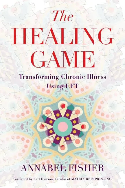 The Healing Game: Transforming Chronic Illness Using EFT - Paperback