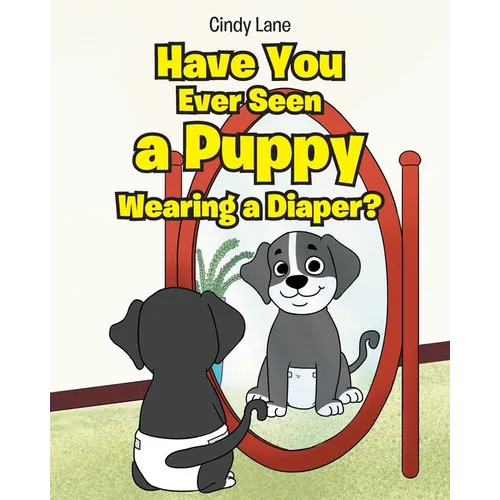 Have You Ever Seen A Puppy Wearing A Diaper? - Paperback