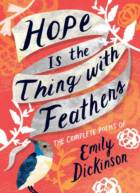 Hope Is the Thing with Feathers: The Complete Poems of Emily Dickinson - Hardcover