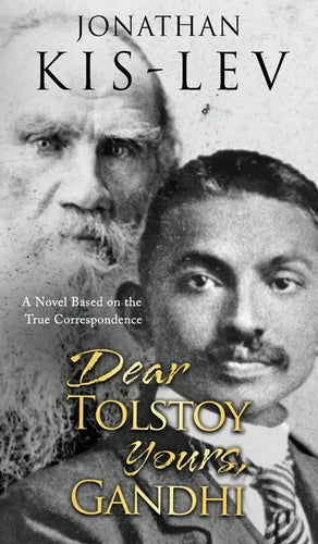 Dear Tolstoy, Yours Gandhi: A Novel Based on the True Correspondence - Hardcover