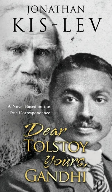 Dear Tolstoy, Yours Gandhi: A Novel Based on the True Correspondence - Hardcover